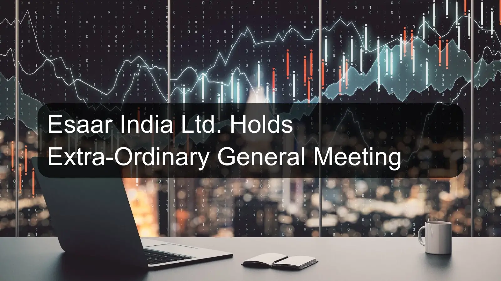 Esaar India Ltd. Holds Extra-Ordinary General Meeting