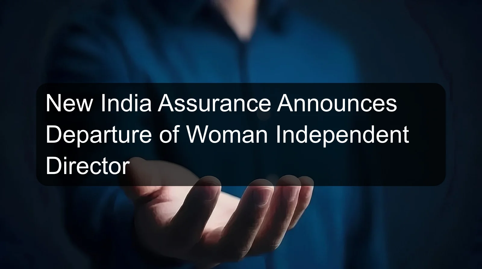 New India Assurance Announces Departure of Woman Independent Director