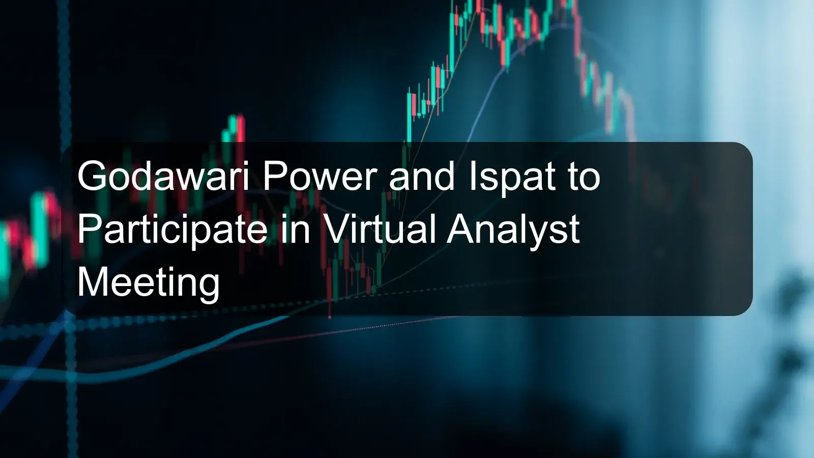 Godawari Power and Ispat to Participate in Virtual Analyst Meeting
