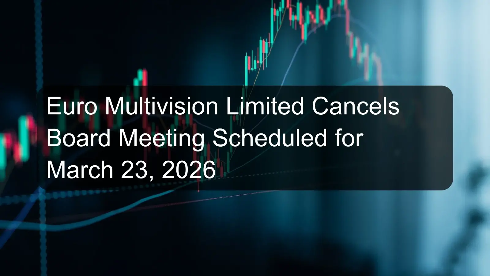Euro Multivision Limited Cancels Board Meeting Scheduled for March 23, 2026