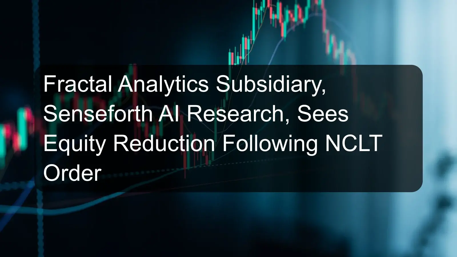 Fractal Analytics Subsidiary, Senseforth AI Research, Sees Equity Reduction Following NCLT Order