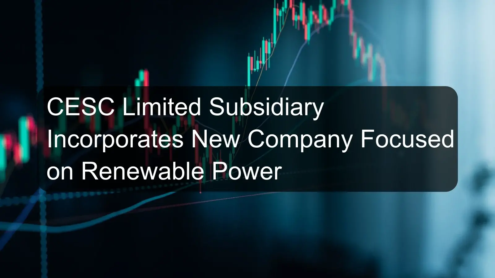 CESC Limited Subsidiary Incorporates New Company Focused on Renewable Power