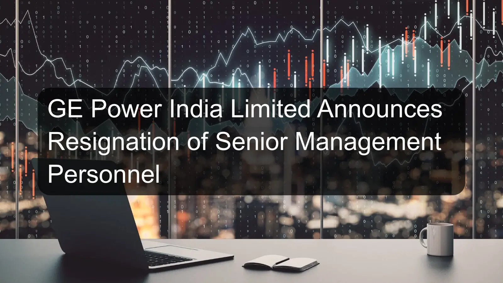 GE Power India Limited Announces Resignation of Senior Management Personnel