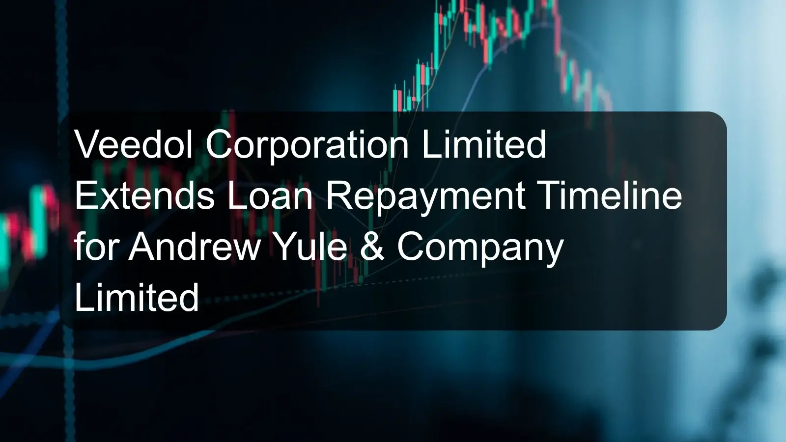 Veedol Corporation Limited Extends Loan Repayment Timeline for Andrew Yule & Company Limited