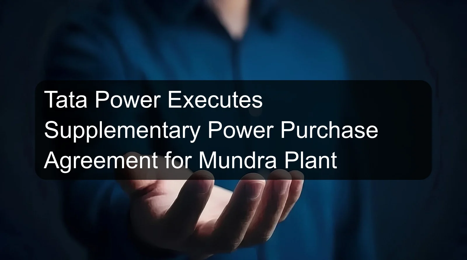 Tata Power Executes Supplementary Power Purchase Agreement for Mundra Plant