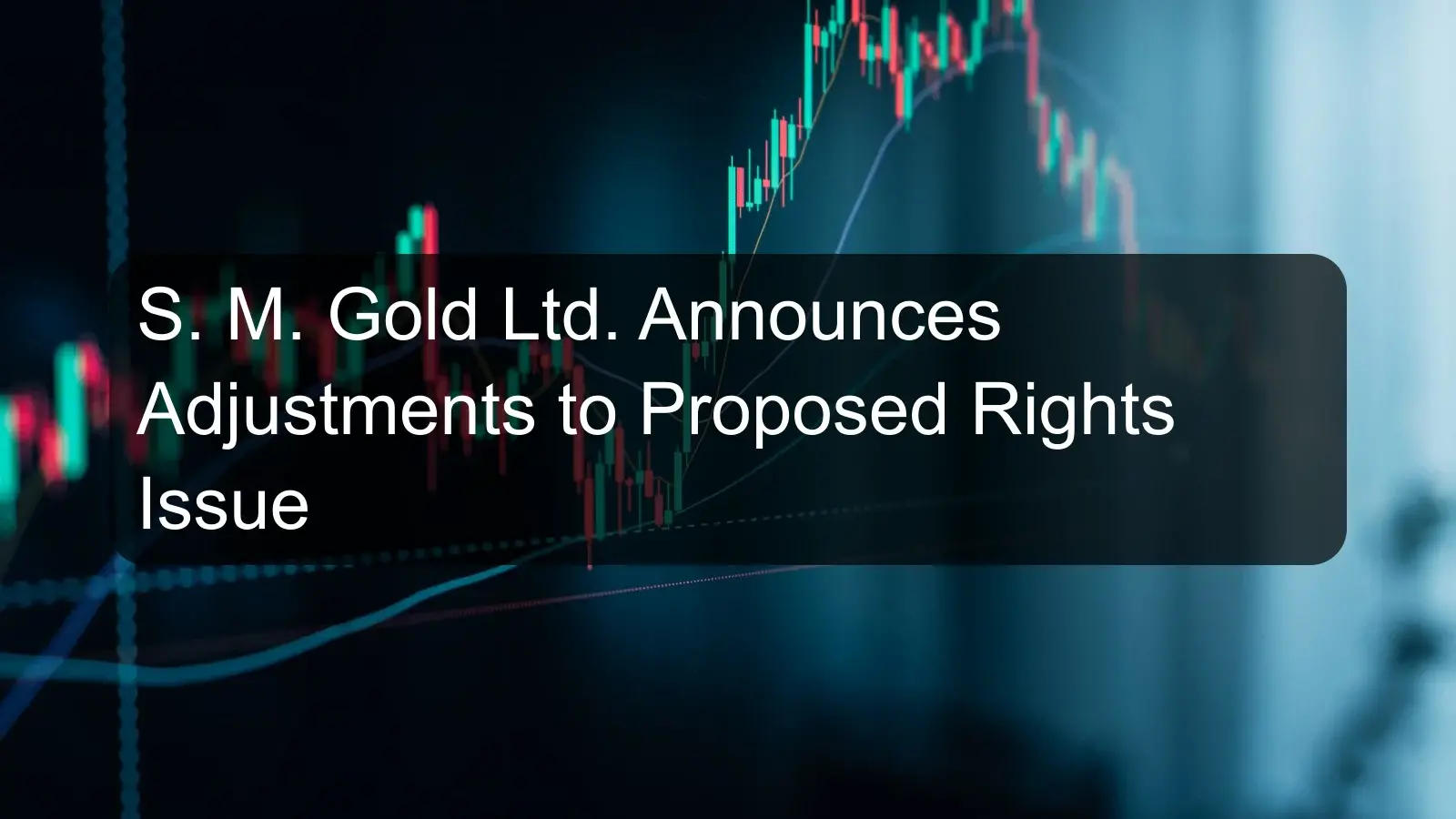 S. M. Gold Ltd. Announces Adjustments to Proposed Rights Issue