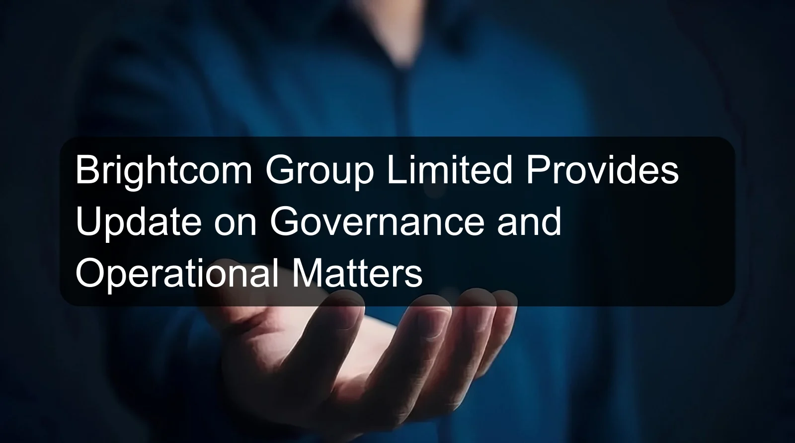 Brightcom Group Limited Provides Update on Governance and Operational Matters