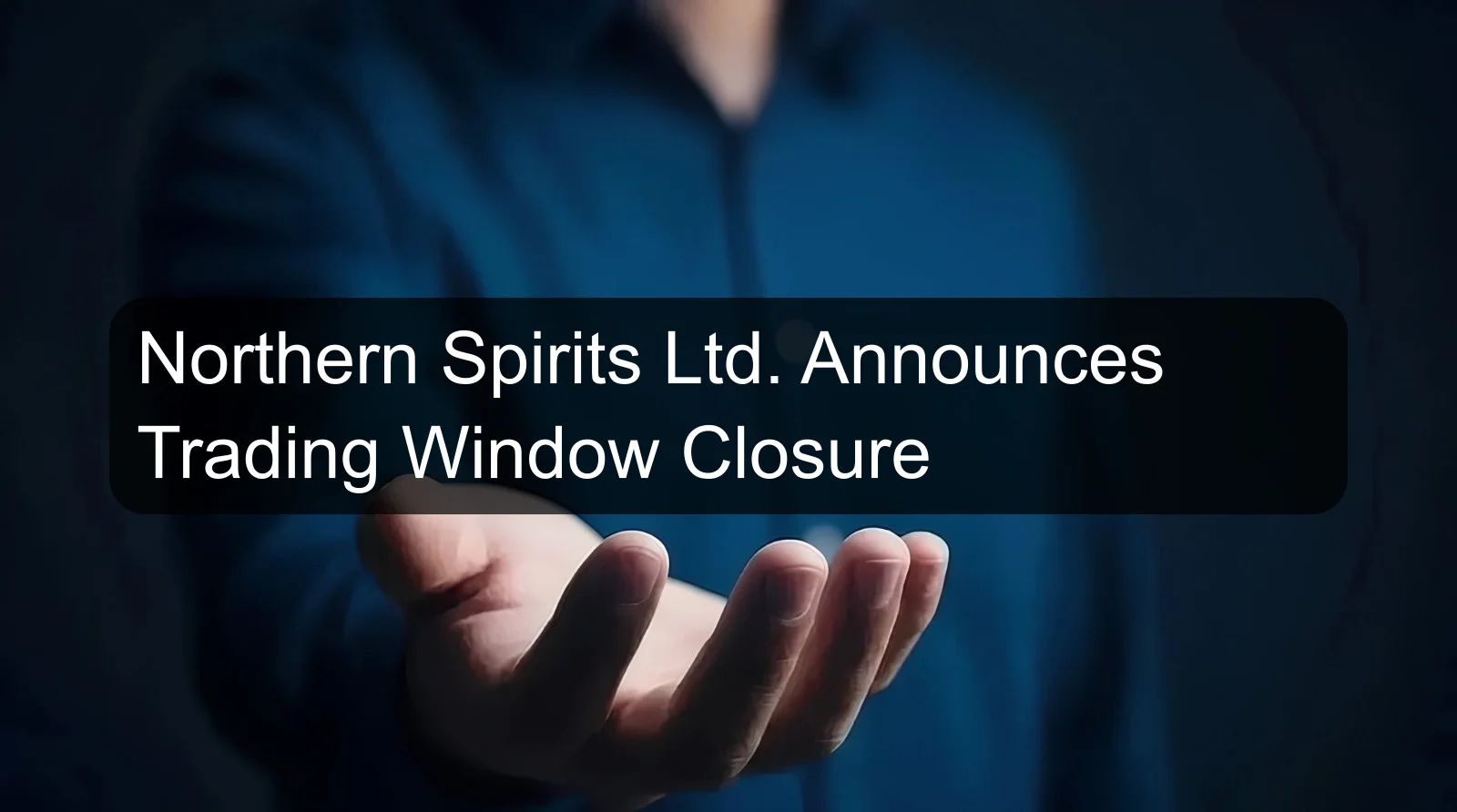 Northern Spirits Ltd. Announces Trading Window Closure