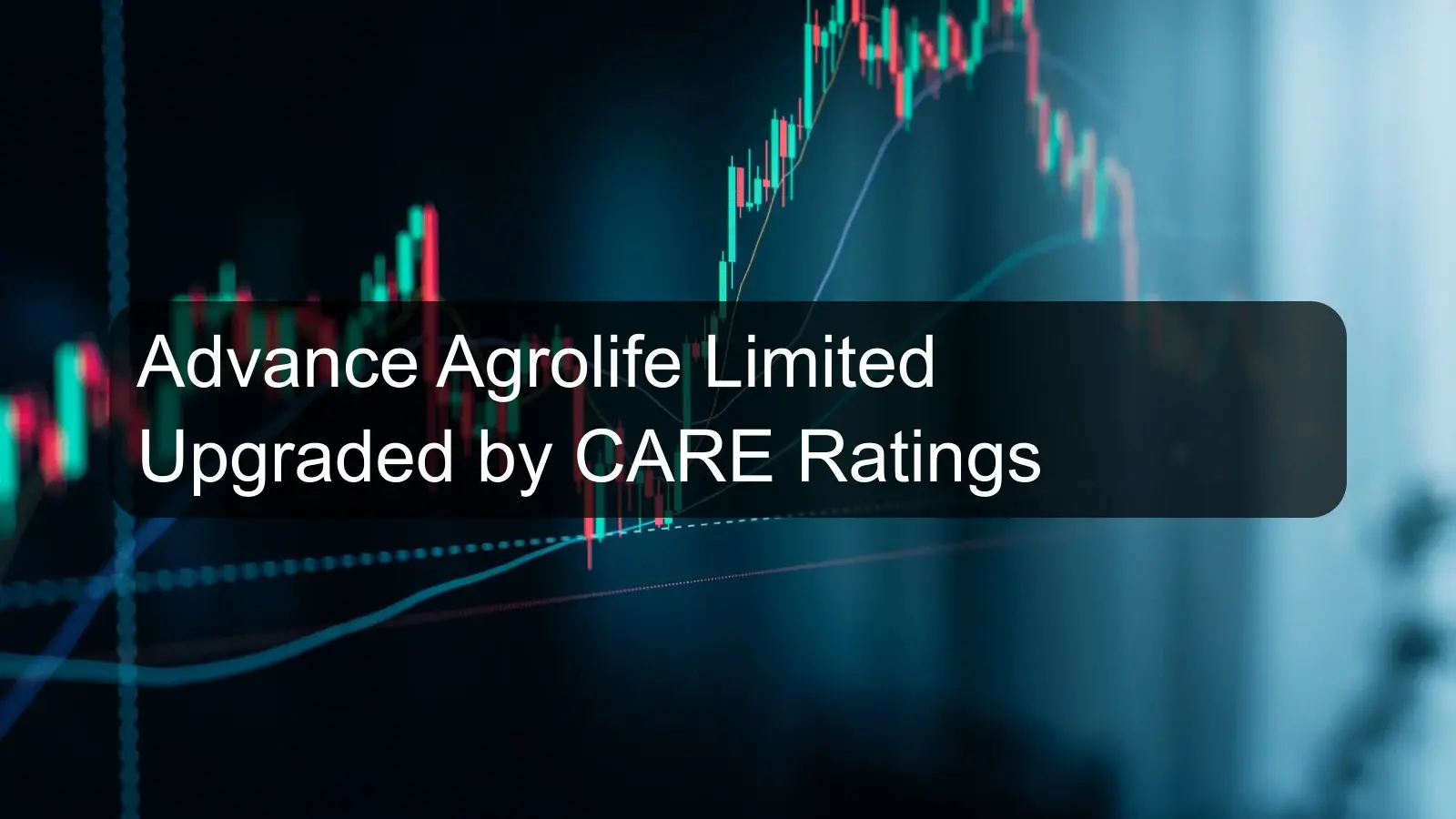 Advance Agrolife Limited Upgraded by CARE Ratings