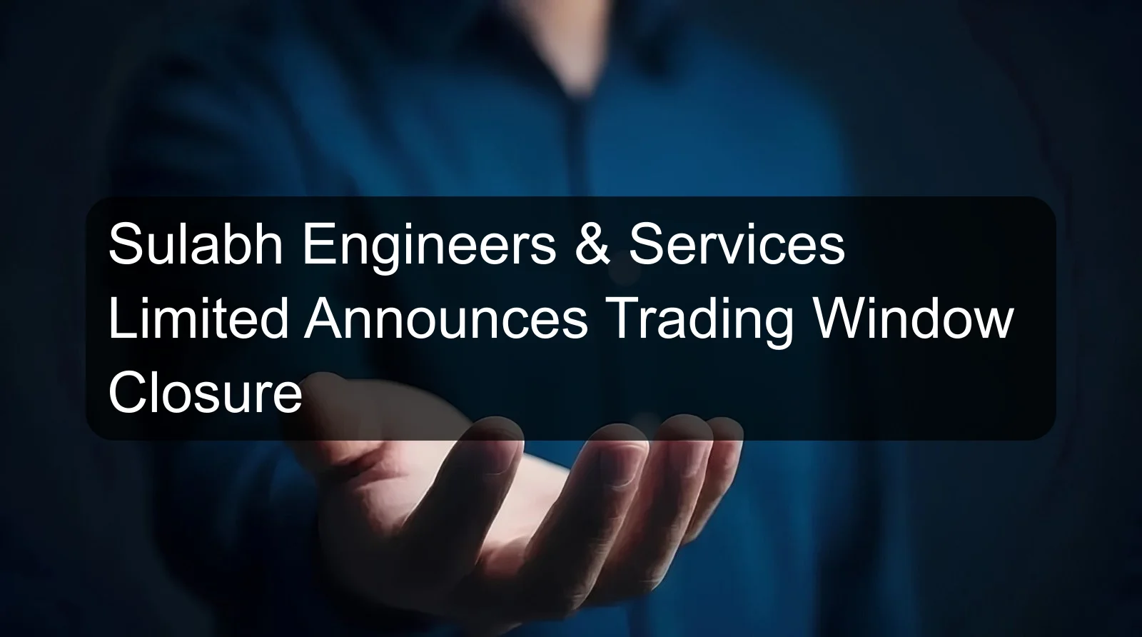 Sulabh Engineers & Services Limited Announces Trading Window Closure