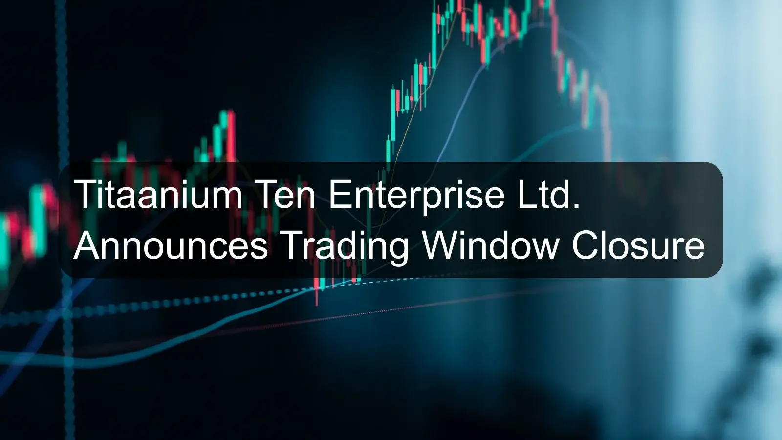 Titaanium Ten Enterprise Ltd. Announces Trading Window Closure