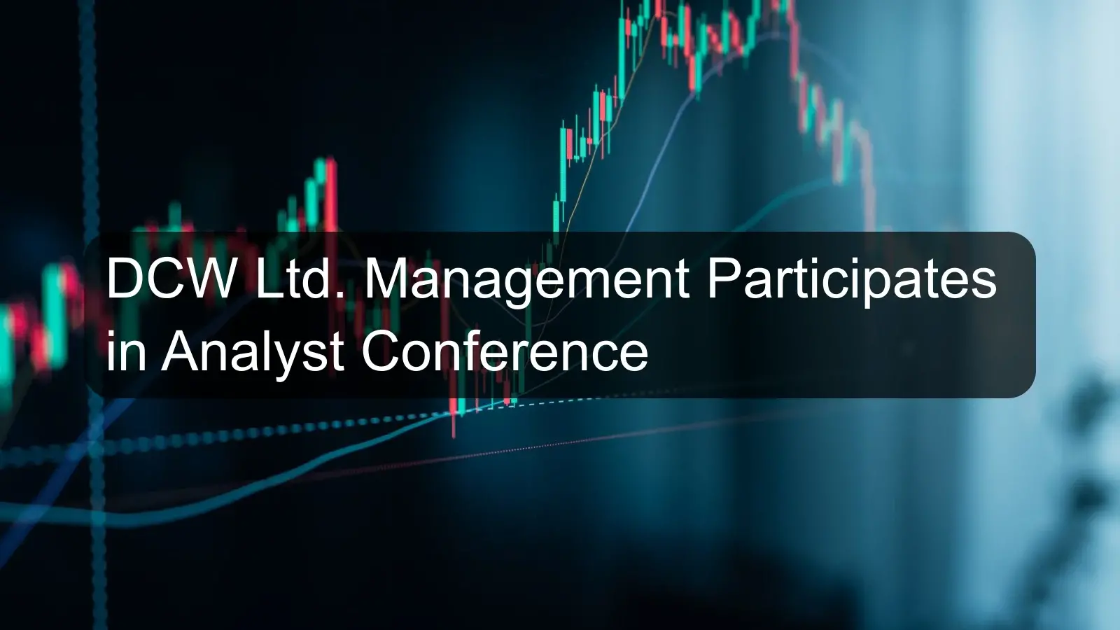 DCW Ltd. Management Participates in Analyst Conference
