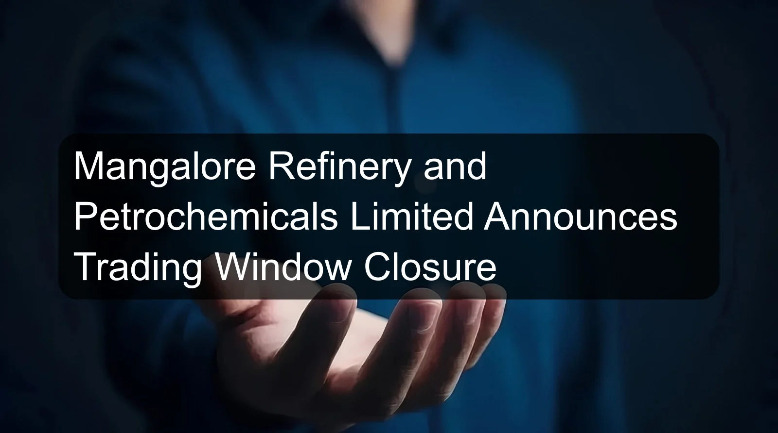 Mangalore Refinery and Petrochemicals Limited Announces Trading Window Closure