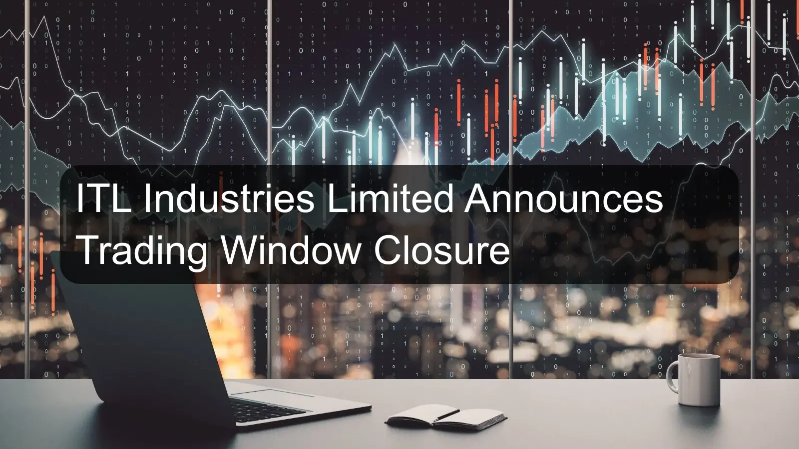 ITL Industries Limited Announces Trading Window Closure