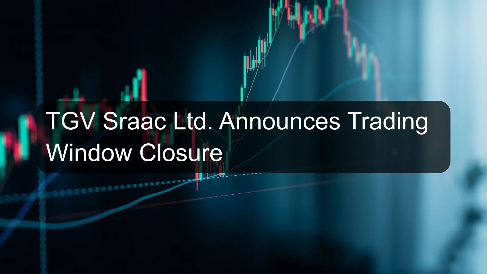 TGV Sraac Ltd. Announces Trading Window Closure