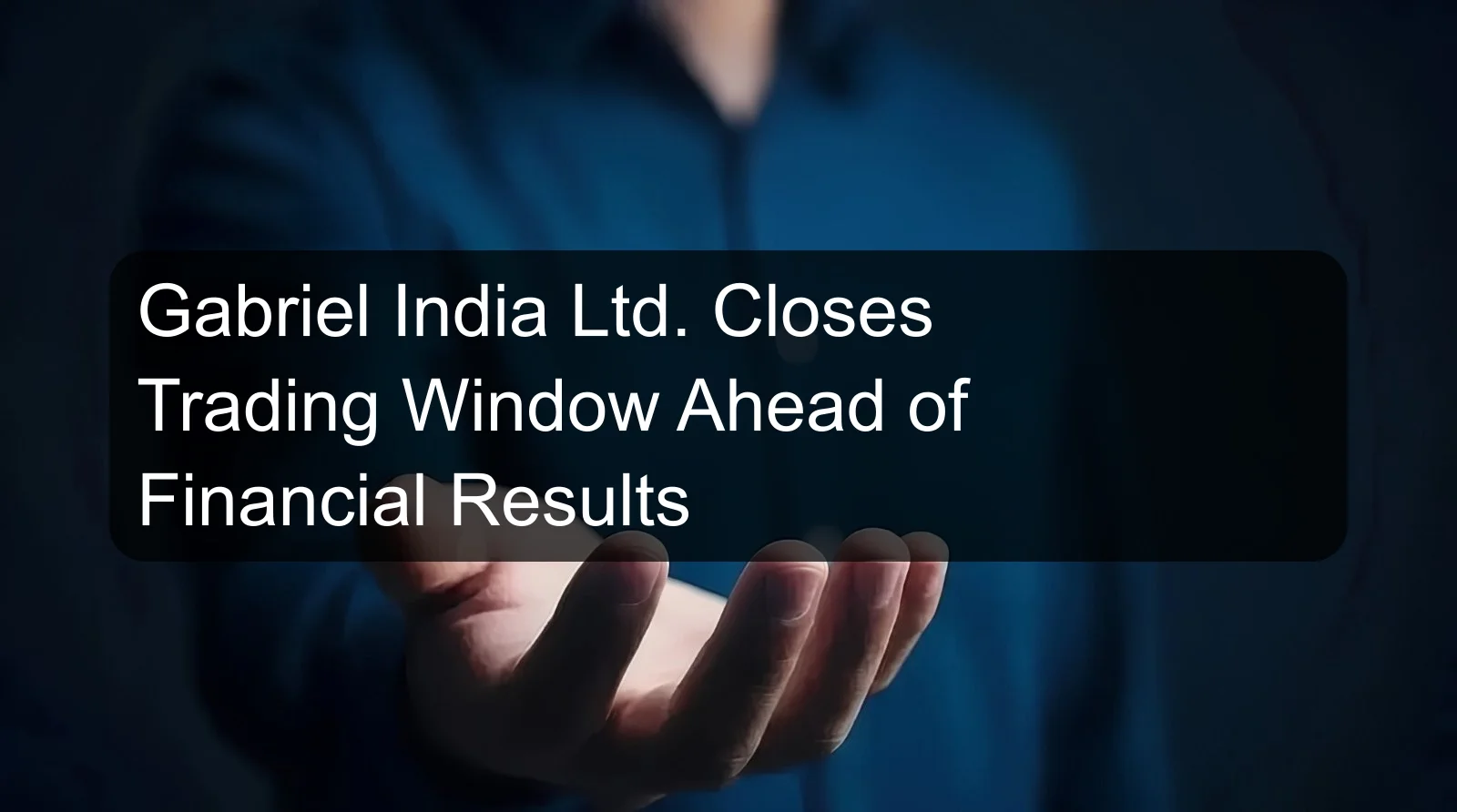 Gabriel India Ltd. Closes Trading Window Ahead of Financial Results