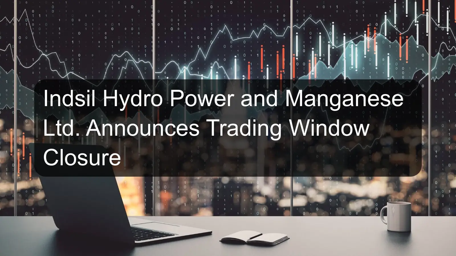 Indsil Hydro Power and Manganese Ltd. Announces Trading Window Closure