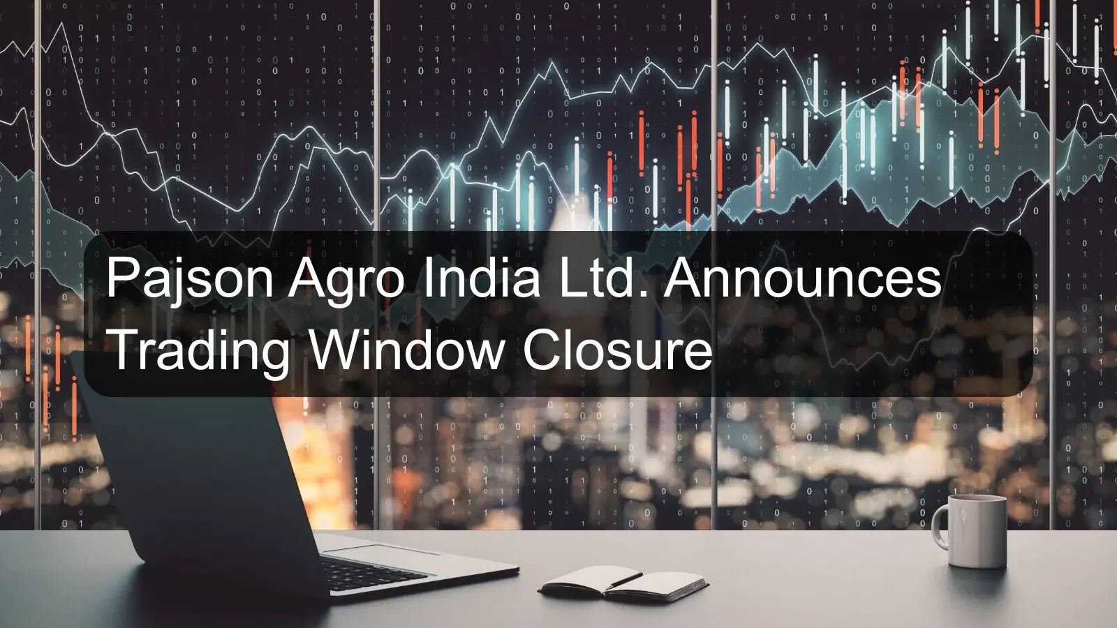 Pajson Agro India Ltd. Announces Trading Window Closure