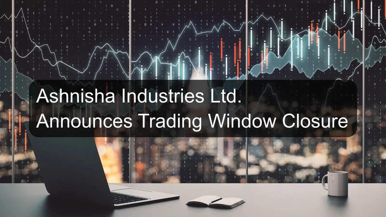 Ashnisha Industries Ltd. Announces Trading Window Closure