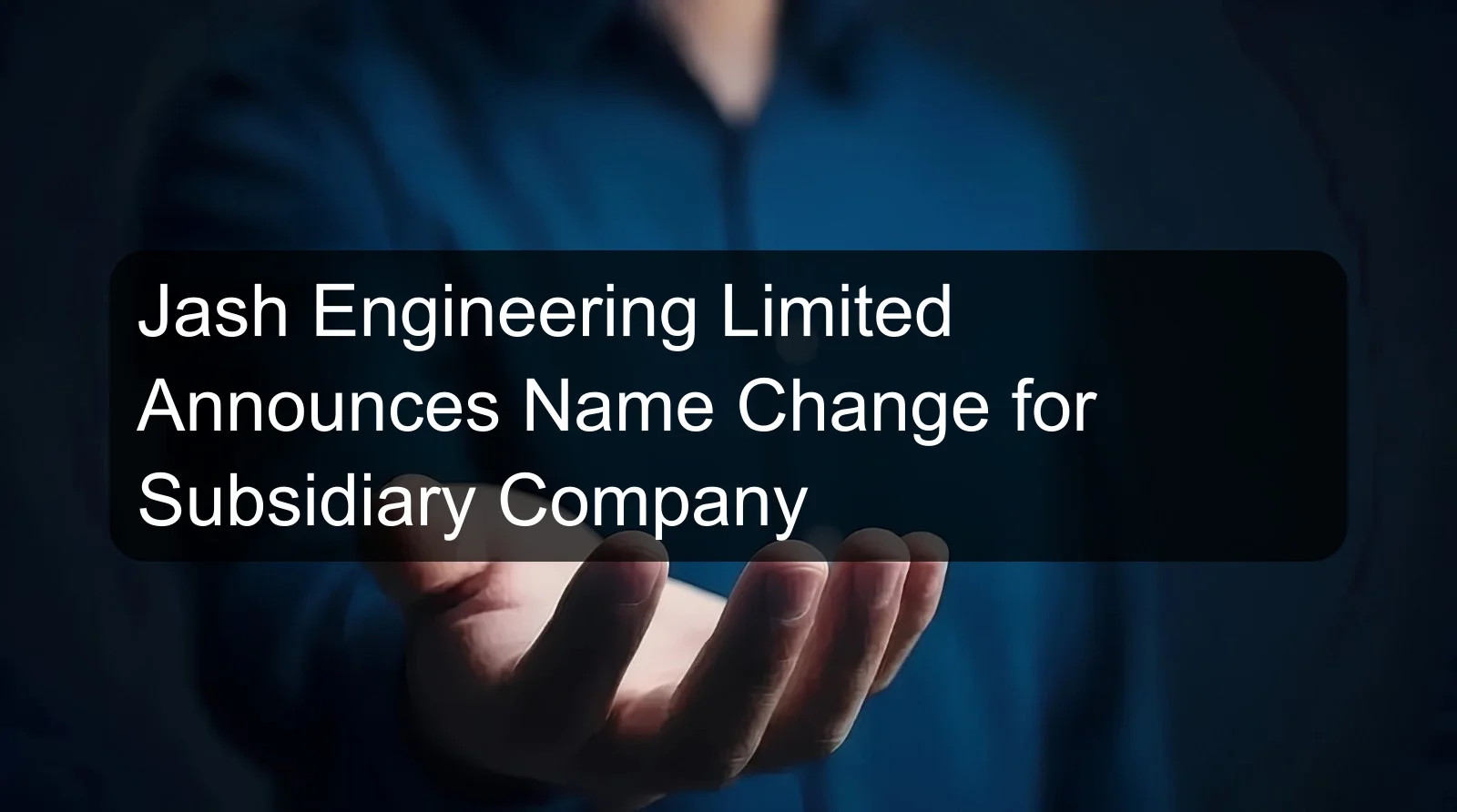 Jash Engineering Limited Announces Name Change for Subsidiary Company