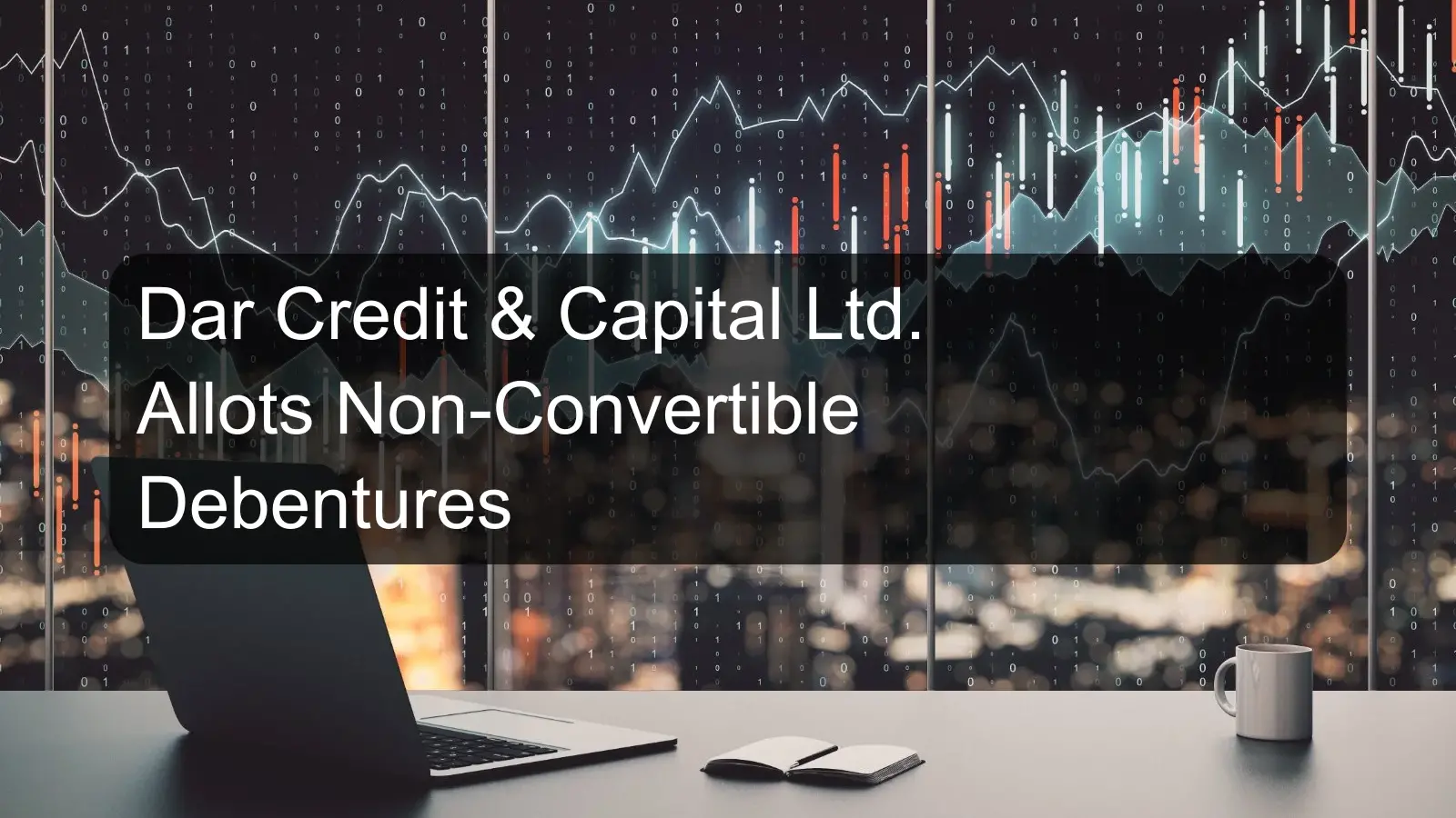 Dar Credit & Capital Ltd. Allots Non-Convertible Debentures