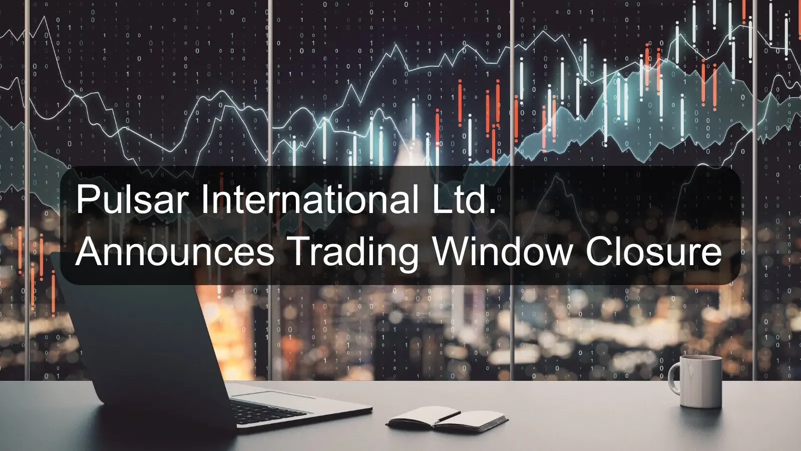 Pulsar International Ltd. Announces Trading Window Closure