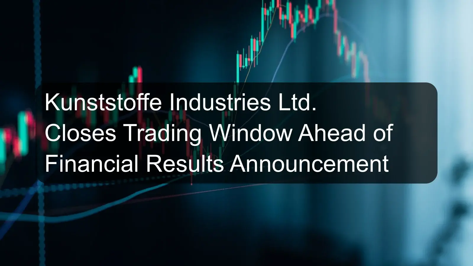 Kunststoffe Industries Ltd. Closes Trading Window Ahead of Financial Results Announcement