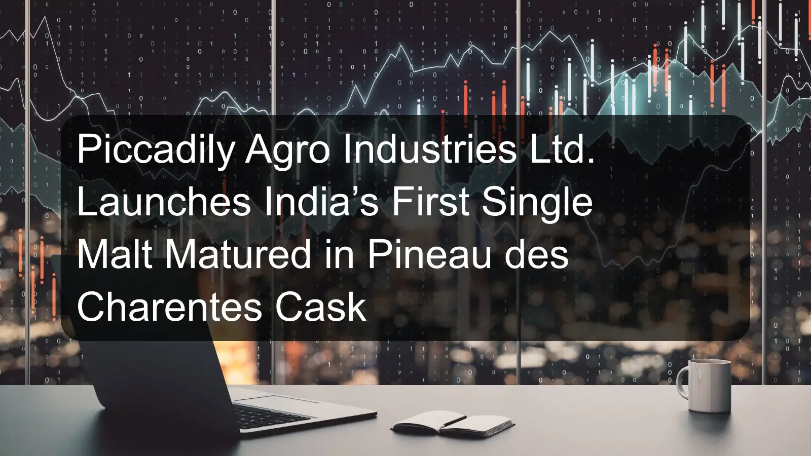 Piccadily Agro Industries Ltd. Launches India’s First Single Malt Matured in Pineau des Charentes Cask