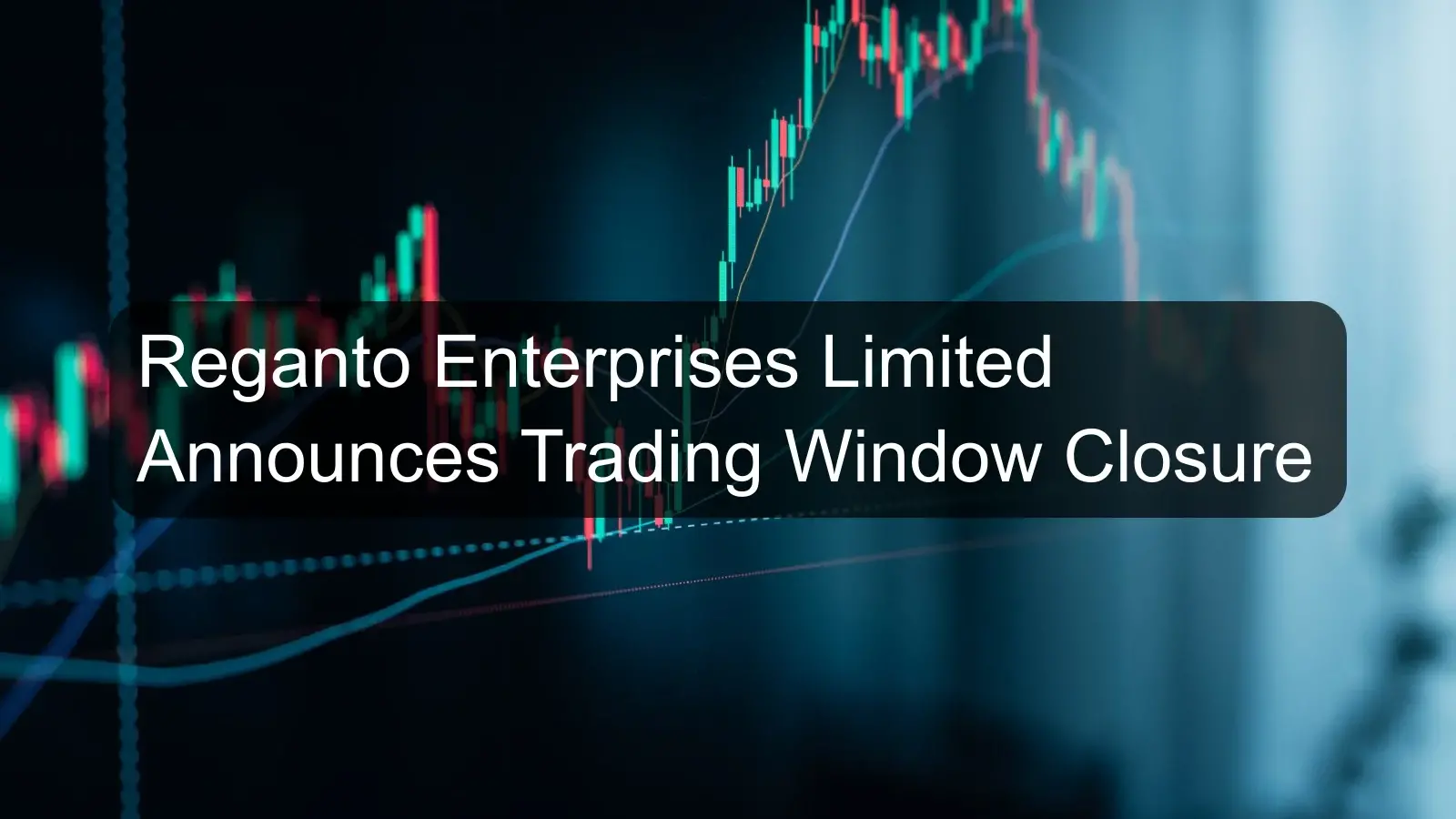 Reganto Enterprises Limited Announces Trading Window Closure