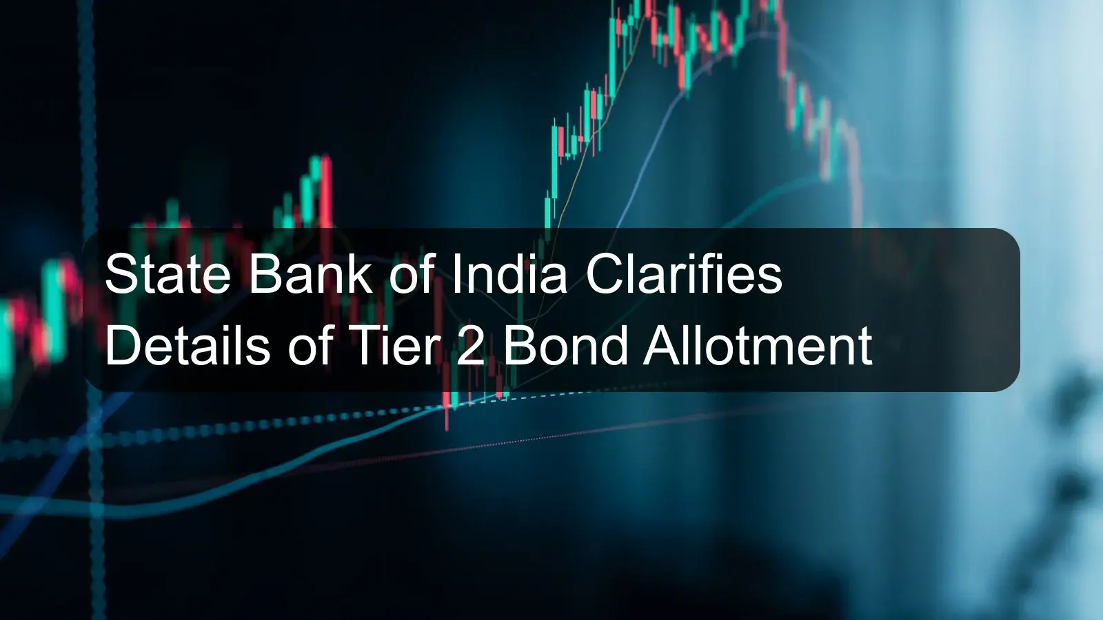 State Bank of India Clarifies Details of Tier 2 Bond Allotment