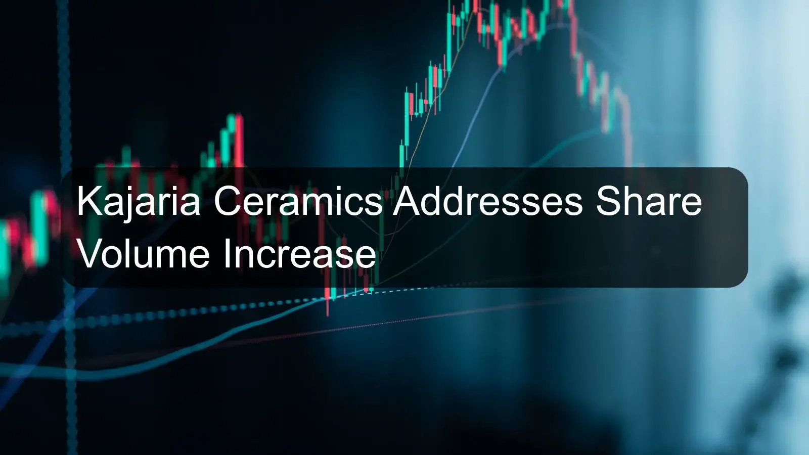 Kajaria Ceramics Addresses Share Volume Increase