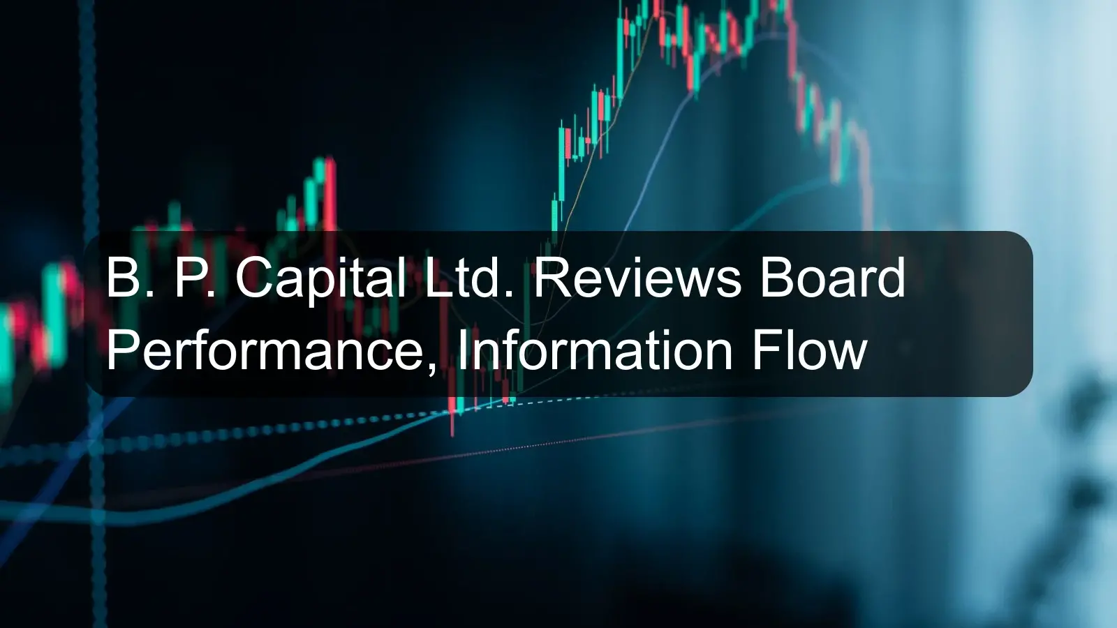 B. P. Capital Ltd. Reviews Board Performance, Information Flow