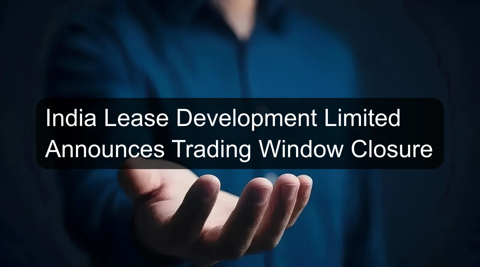 India Lease Development Limited Announces Trading Window Closure