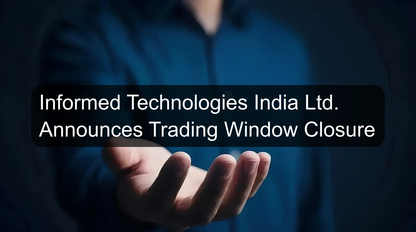 Informed Technologies India Ltd. Announces Trading Window Closure