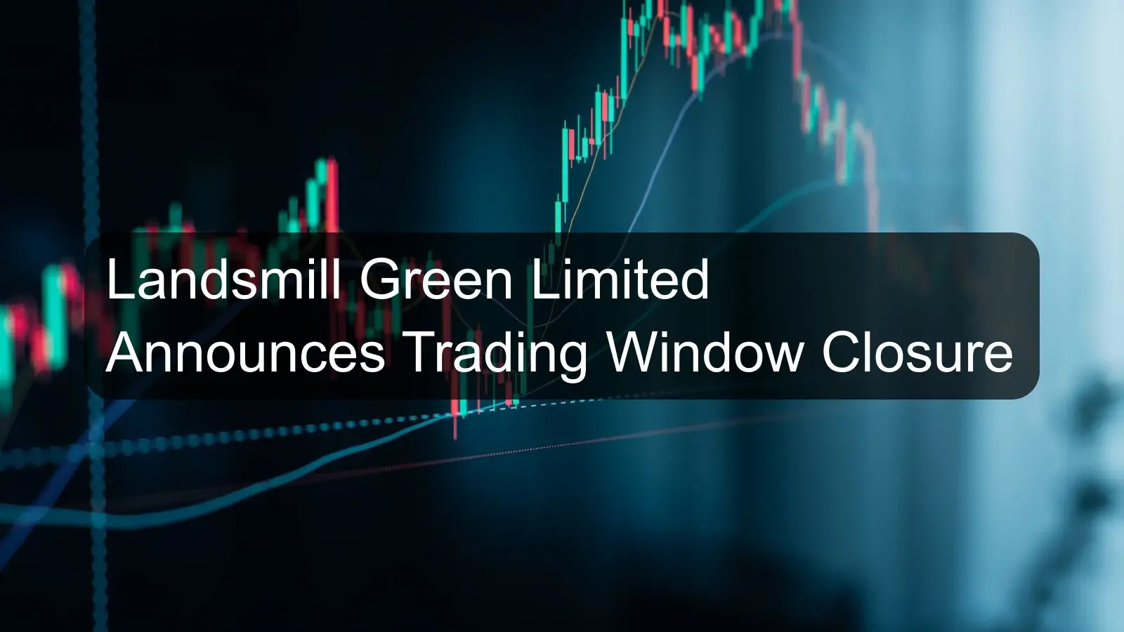 Landsmill Green Limited Announces Trading Window Closure