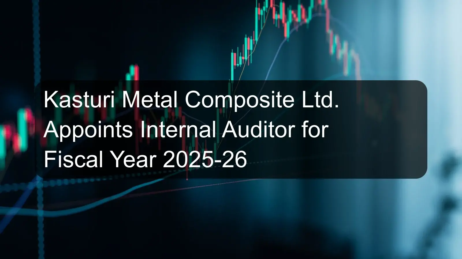 Kasturi Metal Composite Ltd. Appoints Internal Auditor for Fiscal Year 2025-26