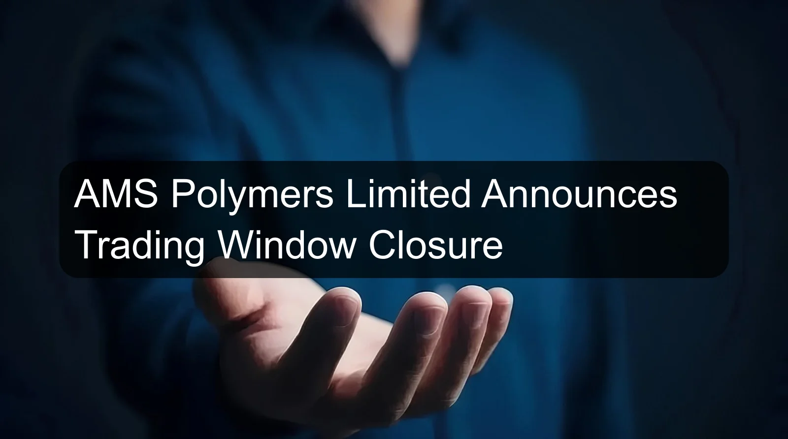 AMS Polymers Limited Announces Trading Window Closure