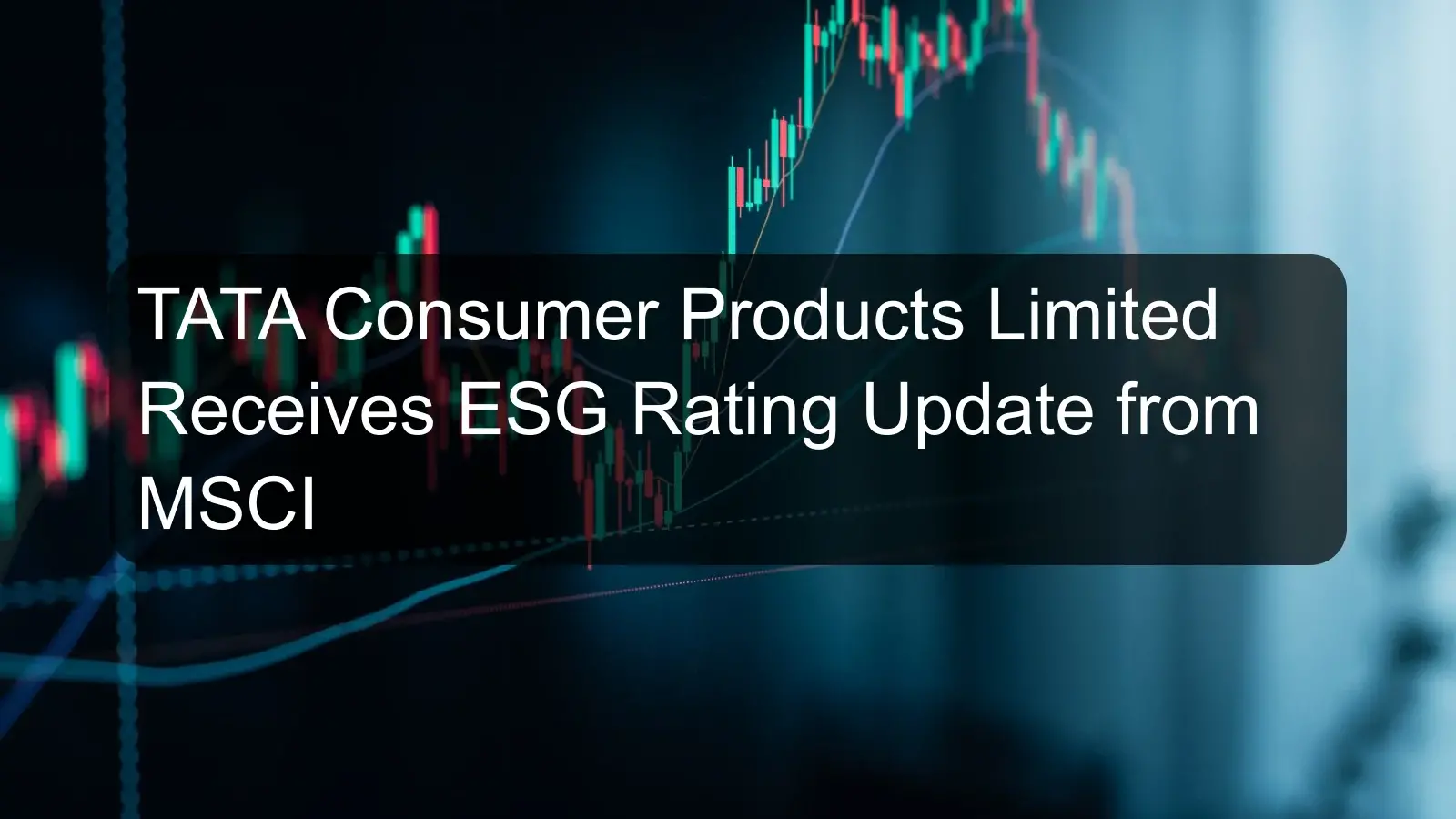 TATA Consumer Products Limited Receives ESG Rating Update from MSCI