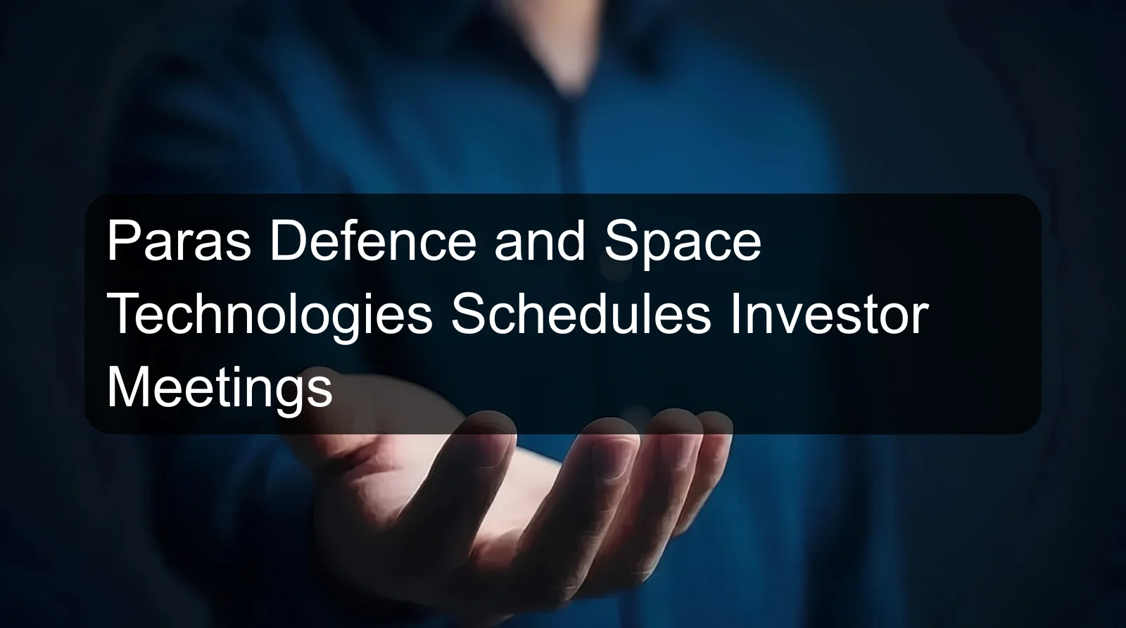 Paras Defence and Space Technologies Schedules Investor Meetings