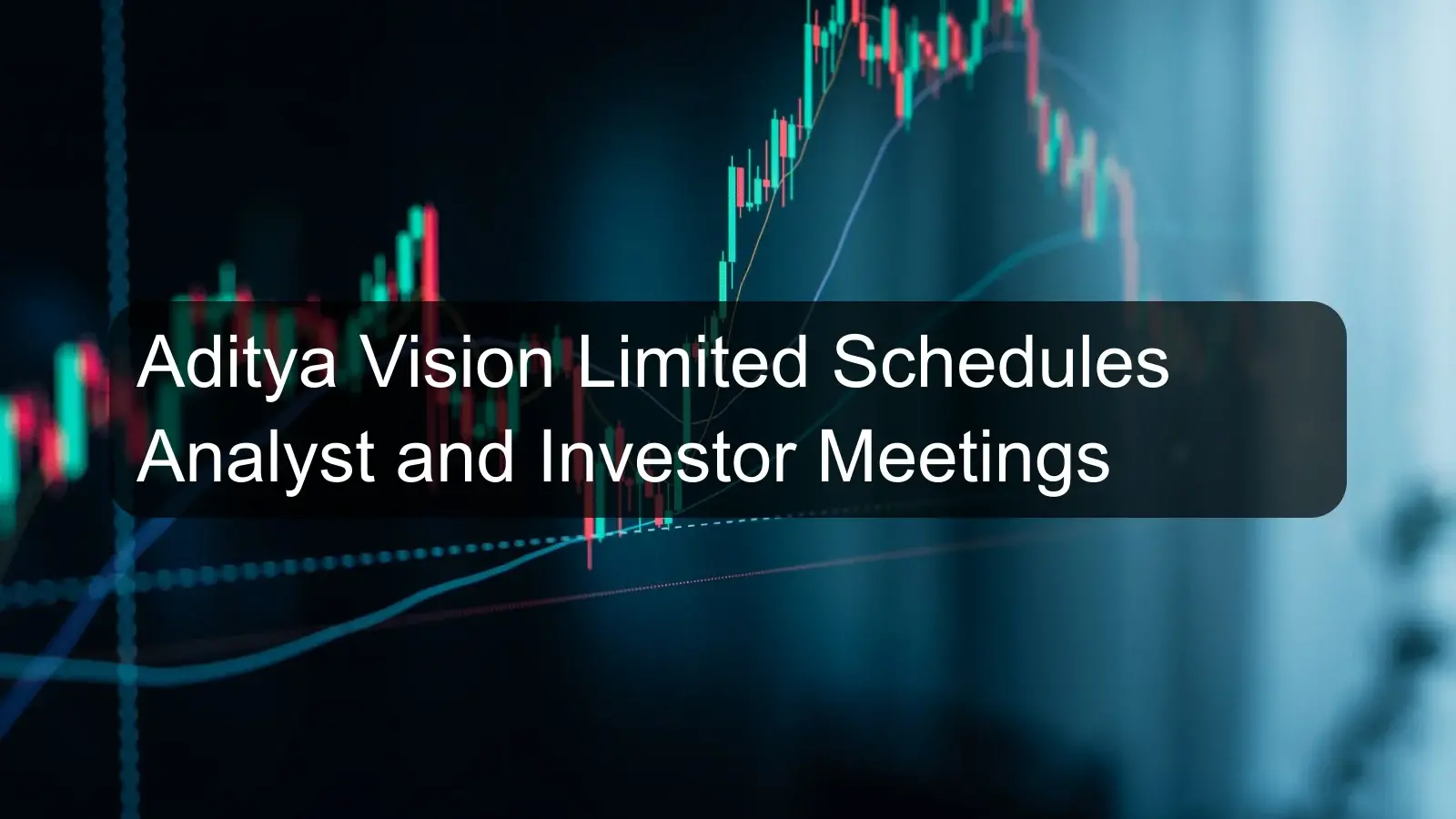 Aditya Vision Limited Schedules Analyst and Investor Meetings
