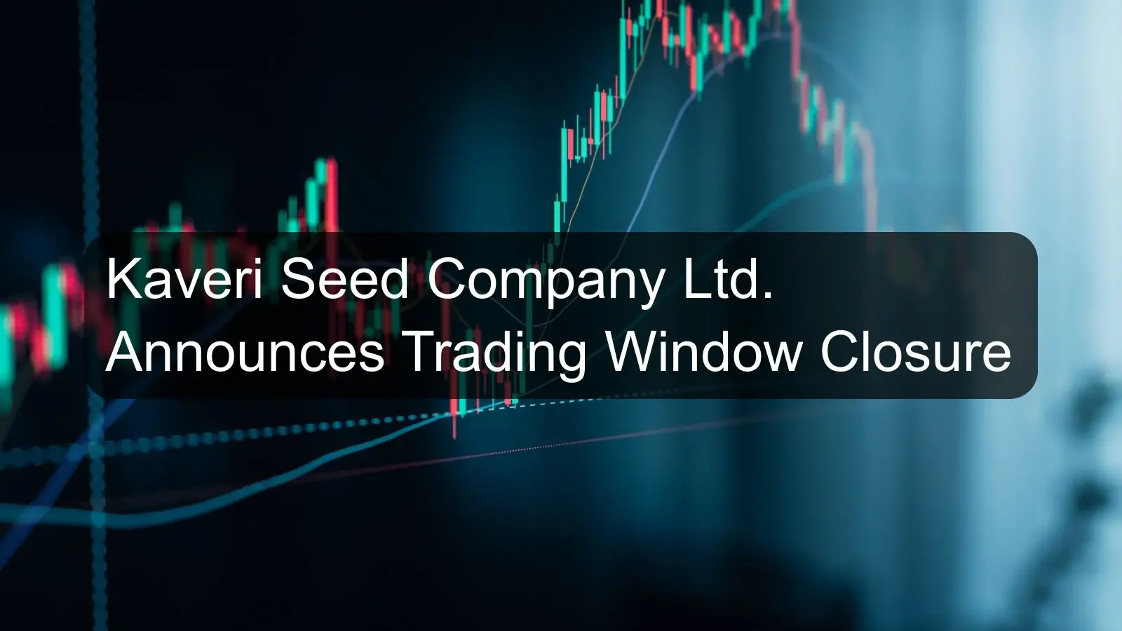 Kaveri Seed Company Ltd. Announces Trading Window Closure