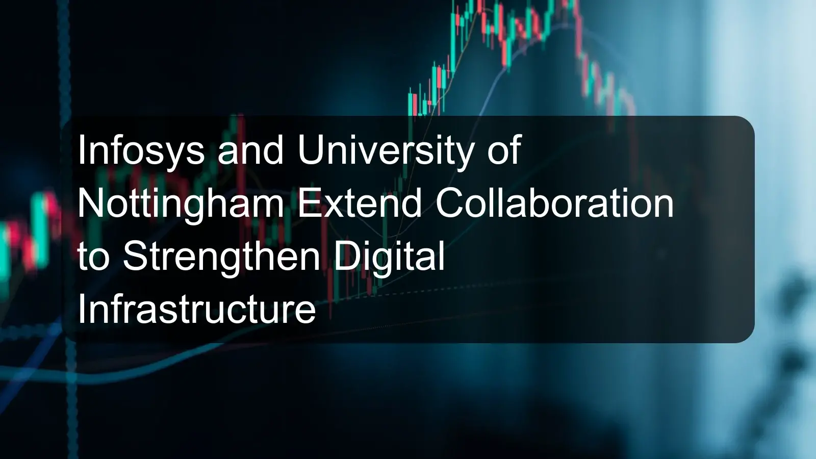 Infosys and University of Nottingham Extend Collaboration to Strengthen Digital Infrastructure