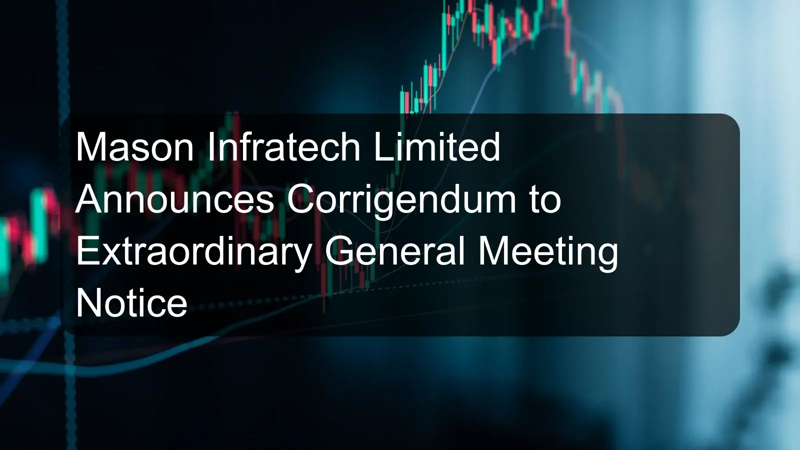 Mason Infratech Limited Announces Corrigendum to Extraordinary General Meeting Notice