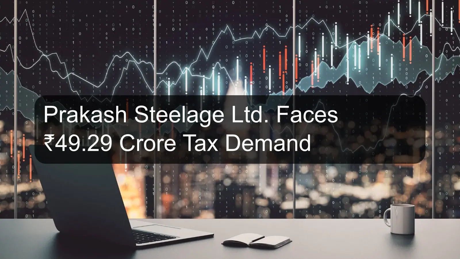 Prakash Steelage Ltd. Faces ₹49.29 Crore Tax Demand