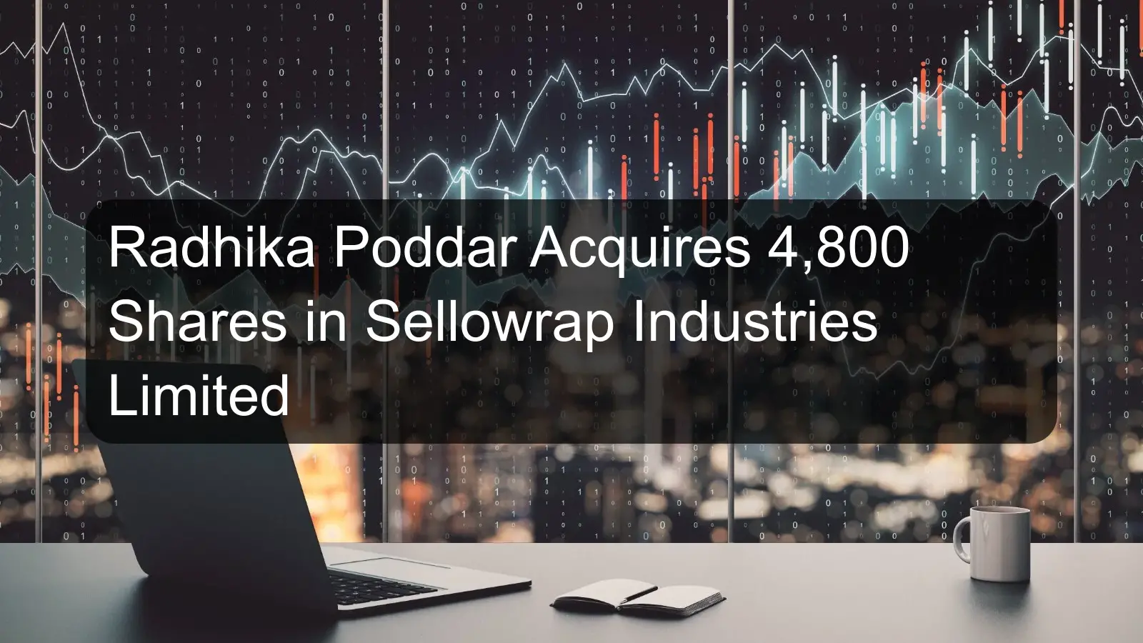 Radhika Poddar Acquires 4,800 Shares in Sellowrap Industries Limited