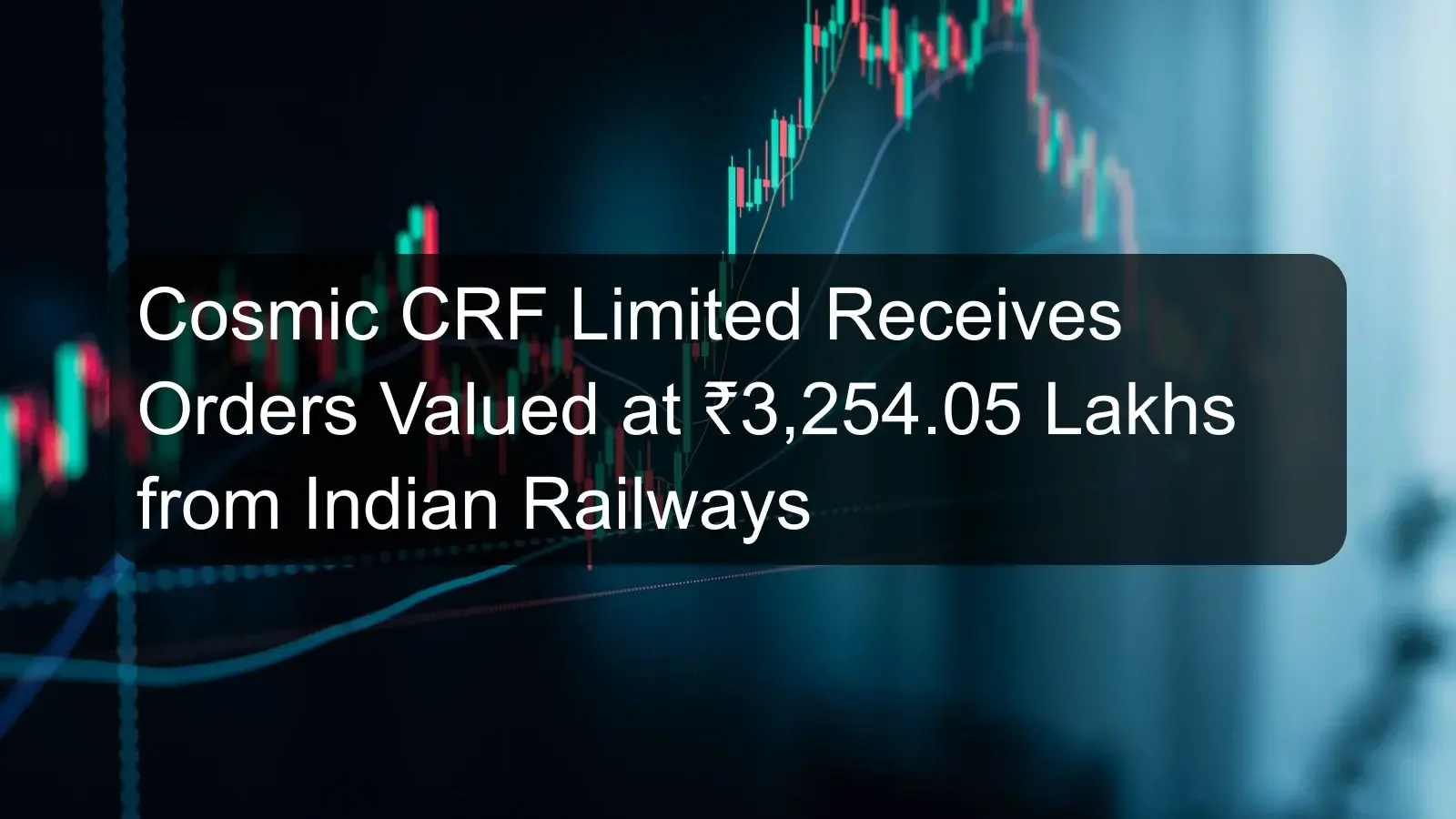 Cosmic CRF Limited Receives Orders Valued at ₹3,254.05 Lakhs from Indian Railways