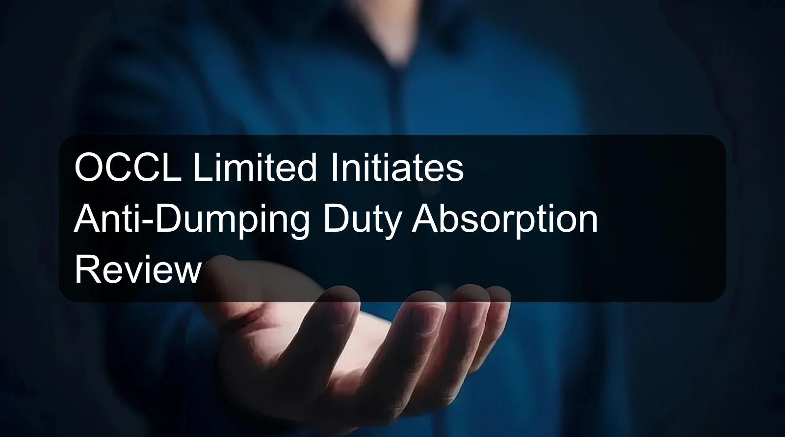 OCCL Limited Initiates Anti-Dumping Duty Absorption Review