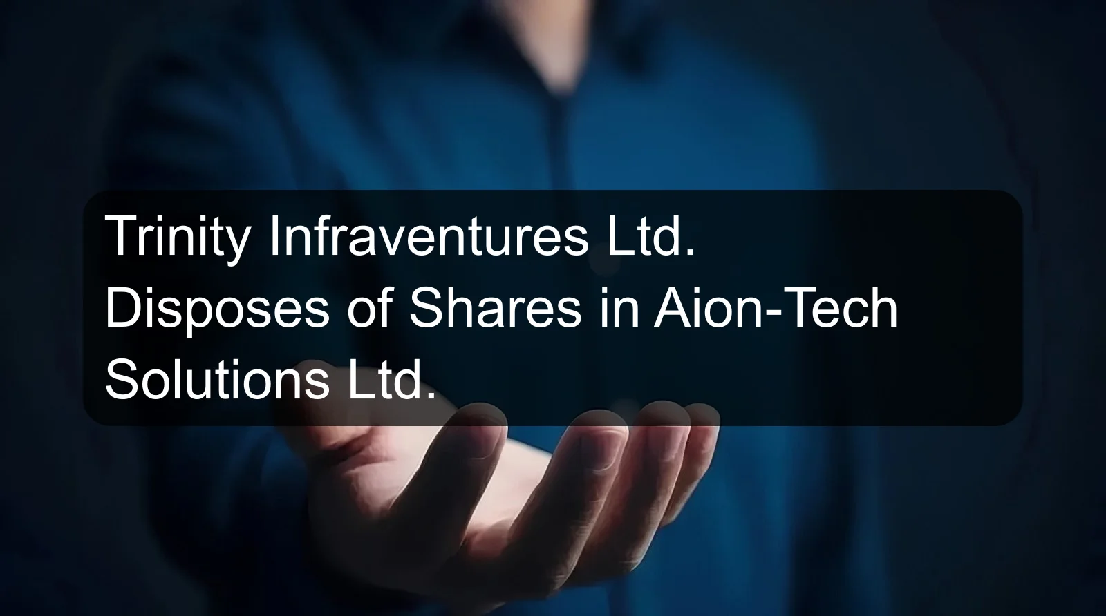 Trinity Infraventures Ltd. Disposes of Shares in Aion-Tech Solutions Ltd.