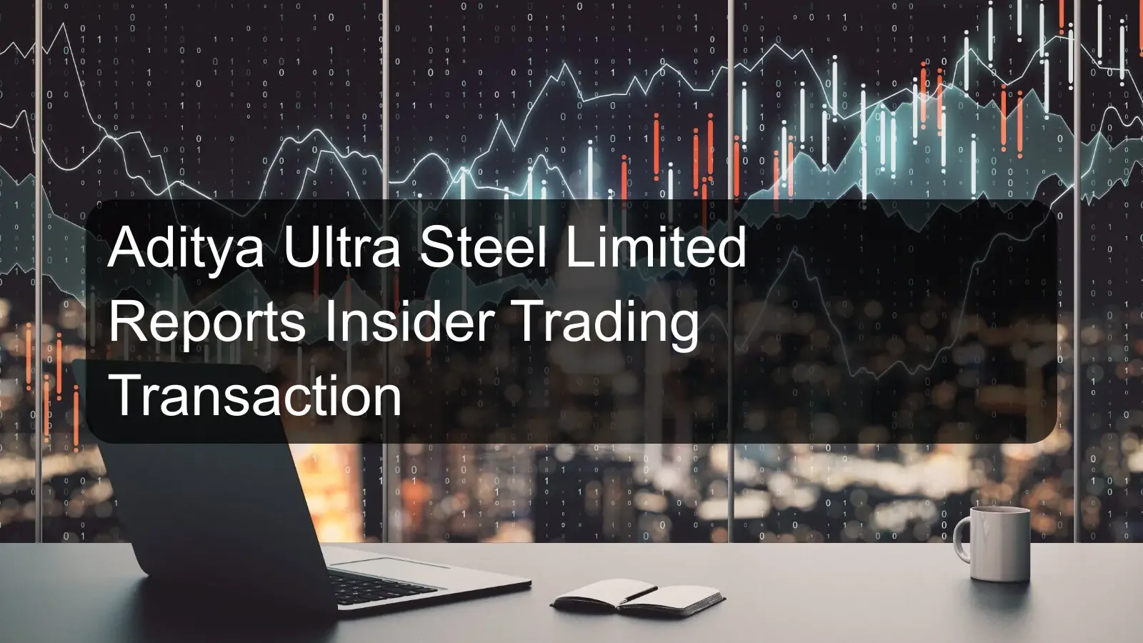 Aditya Ultra Steel Limited Reports Insider Trading Transaction