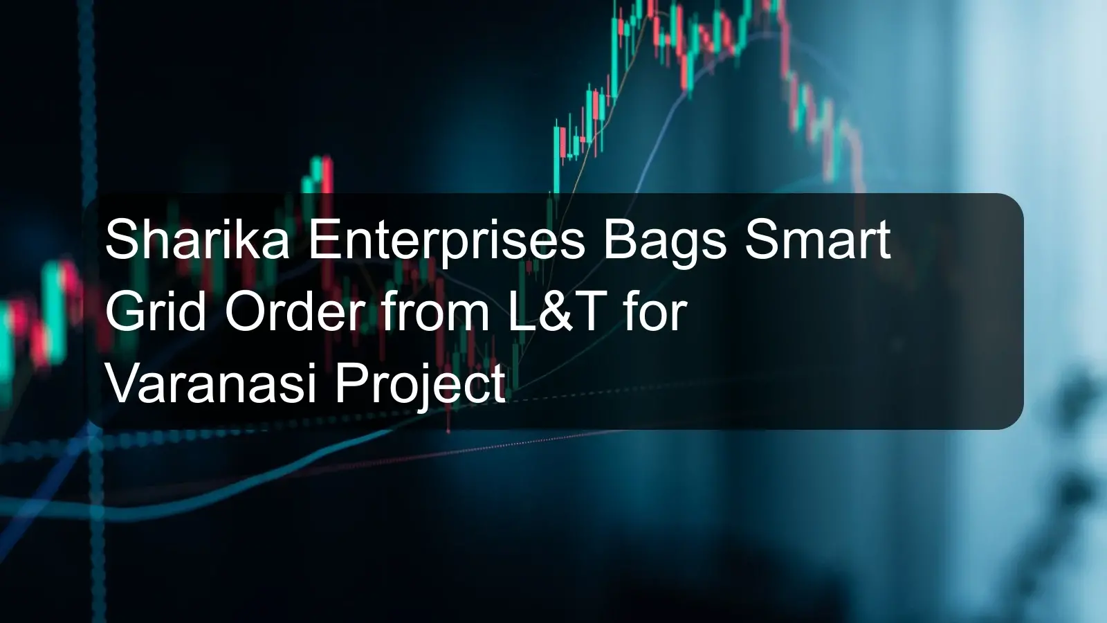 Sharika Enterprises Bags Smart Grid Order from L&T for Varanasi Project